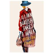 Lillian Boxfish Takes a Walk A Novel by Rooney, Kathleen, 9781250113320