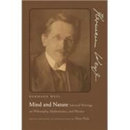 Mind and Nature : Selected Writings on Philosophy, Mathematics, and Physics by Weyl, Hermann; Pesic, Peter, 9781400833320
