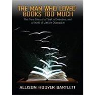 The Man Who Loved Books Too Much by Bartlett, Allison Hoover, 9781410423320
