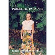 A Pioneer In Paradise by Williams, Keith Malcolm, 9781412023320