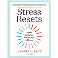 Stress Resets How to Soothe Your Body and Mind in Minutes by Taitz, Jennifer L., 9781523523320
