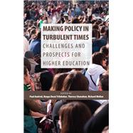Making Policy in Turbulent Times: Challenges and Prospects for Higher Education by Axelrod, Paul; Trilokekar, Roopa Desai; Shanahan, Theresa; Wellen, Richard, 9781553393320