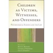 Children as Victims, Witnesses, and Offenders Psychological Science and the Law by Bottoms, Bette L.; Najdowski, Cynthia J.; Goodman, Gail S., 9781606233320