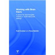 Working with Brain Injury: A primer for psychologists working in under-resourced settings by Coetzer; Rudi, 9781848723320