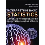 Interpreting Basic Statistics: A Guide and Workbook Based on Excerpts from Journal Articles by Holcomb, Zealure C., 9781936523320