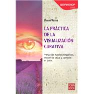 La prctica de la visualizacin curativa by Wayne, Sharon, 9788499173320