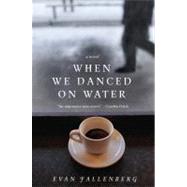 When We Danced on Water by Fallenberg, Evan, 9780062033321