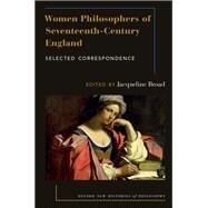 Women Philosophers of Seventeenth-Century England Selected Correspondence by Broad, Jacqueline, 9780190673321