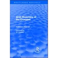 Arab Historians of the Crusades (Routledge Revivals) by Gabrieli,Francesco, 9780415563321