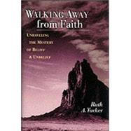 Walking Away from Faith : Unraveling the Mystery of Belief and Unbelief by Tucker, Ruth A., 9780830823321