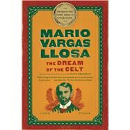 The Dream of the Celt A Novel by Vargas Llosa, Mario; Grossman, Edith, 9781250033321
