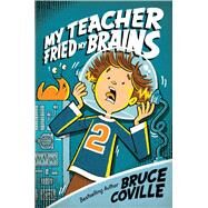 My Teacher Fried My Brains by Coville, Bruce; Pierard, John, 9781416903321