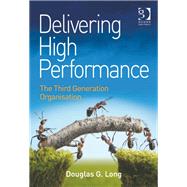 Delivering High Performance: The Third Generation Organisation by Long,Douglas G., 9781472413321