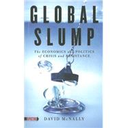 Global Slump The Economics and Politics of Crisis and Resistance by McNally, David, 9781604863321