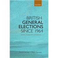 British General Elections Since 1964 Diversity, Dealignment, and Disillusion by Garnett, Mark; Denver, David, 9780199673322