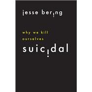 Suicidal by Bering, Jesse, 9780226463322