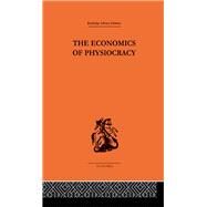 Economics of Physiocracy by Meek,Ronald L., 9780415313322