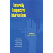 Culturally Responsive Interventions: Innovative Approaches to Working with Diverse Populations by Ancis,Julie R.;Ancis,Julie R., 9780415933322