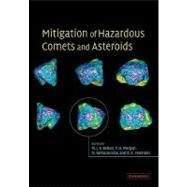 Mitigation of Hazardous Comets and Asteroids by Edited by Michael J. S. Belton , Thomas H. Morgan , Nalin H. Samarasinha , Donald K. Yeomans, 9780521173322