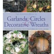 The Complete Book of Garlands, Circles & Decorative Wreaths Creating beautiful seasonal displays from flowers and natural materials by Barnett, Fiona; Moore, Terence, 9780754823322