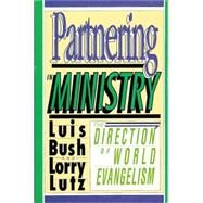 Partnering in Ministry : The Direction of World Evangelism by Bush, Luis; Lutz, Lorry, 9780830813322