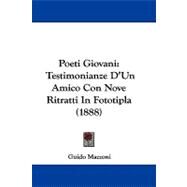 Poeti Giovani : Testimonianze D'un Amico con Nove Ritratti in Fototipla (1888) by Mazzoni, Guido, 9781104423322