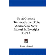 Poeti Giovani : Testimonianze D'un Amico con Nove Ritratti in Fototipla (1888) by Mazzoni, Guido, 9781104423322