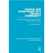 Choice and Constraint in a Swahili Community by Caplan, Ann Patricia, 9781138493322