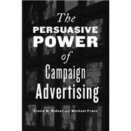 The Persuasive Power of Campaign Advertising by Ridout, Travis N.; Franz, Michael M., 9781439903322