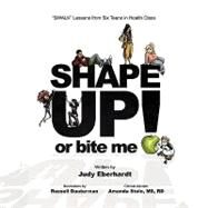Shape Up or Bite Me! by Eberhardt, Judy; Dauterman, Russell, 9781441573322