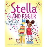 Stella and Roger Can't Wait to Grow Up by Ewing, Clothilde; Gaines, Lynn, 9781665933322