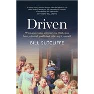 Driven When you realise someone else thinks you have potential, you'll start believing it yourself by Sutcliffe, Bill, 9781760113322