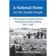 A National Home for the Jewish People The Concept in British Political Thinking and Policy Making 1917-1923 by Barzilay-yegar, Dvorah, 9781910383322