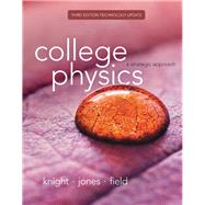 College Physics A Strategic Approach Technology Update by Knight, Randall D., (Professor Emeritus); Jones, Brian; Field, Stuart, 9780134143323