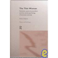 The Thin Woman: Feminism, Post-Structuralism and the Social Psychology of Anorexia Nervosa by Malson, Helen, 9780415163323