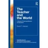 The Teacher and the World: A Study of Cosmopolitanism as Education by Hansen; David T., 9780415783323
