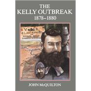 Kelly Outbreak 1878-1880 by John McQuilton, 9780522843323