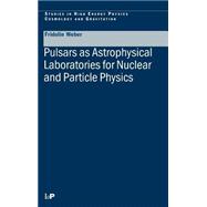 Pulsars As Astrophysical Laboratories for Nuclear and Particle Physics by Weber; Fridolin, 9780750303323