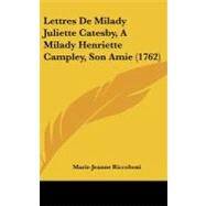 Lettres De Milady Juliette Catesby, a Milady Henriette Campley, Son Amie by Riccoboni, Marie-jeanne, 9781104273323