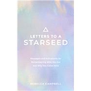 Letters to a Starseed Messages and Activations for Remembering Who You Are and Why You Came Here by Campbell, Rebecca, 9781401963323