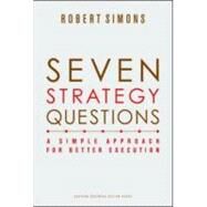 Seven Strategy Questions: A Simple Approach for Better Execution by Simons, Robert, 9781422133323