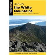 Hiking the White Mountains A Guide to New Hampshire's Best Hiking Adventures by Densmore Ballard, Lisa; Buchanan, James, 9781493043323