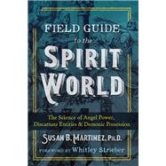 Field Guide to the Spirit World by Martinez, Susan B., Ph.D.; Strieber, Whitley, 9781591433323