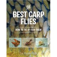 The Best Carp Flies How to Tie and Fish Them by Zimmerman, Jay, 9781934753323
