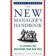 The New Manager's Handbook 24 Lessons for Mastering Your New Role by Stettner, Morey, 9780071463324