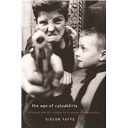 The Age of Culpability Children and the Nature of Criminal Responsibility by Yaffe, Gideon, 9780198803324