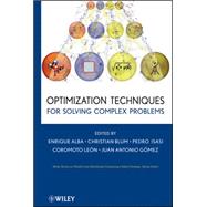 Optimization Techniques for Solving Complex Problems by Alba, Enrique; Blum, Christian; Asasi, Pedro; Leon, Coromoto; Gomez, Juan Antonio, 9780470293324