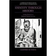 Identity through History: Living Stories in a Solomon Islands Society by Geoffrey M. White, 9780521533324