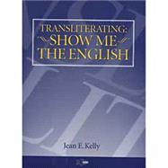 Transliterating: Show Me the English by Kelly, Jean E., 9780916883324