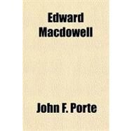 Edward Macdowell by Porte, John F., 9781153603324